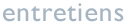 Entretiens